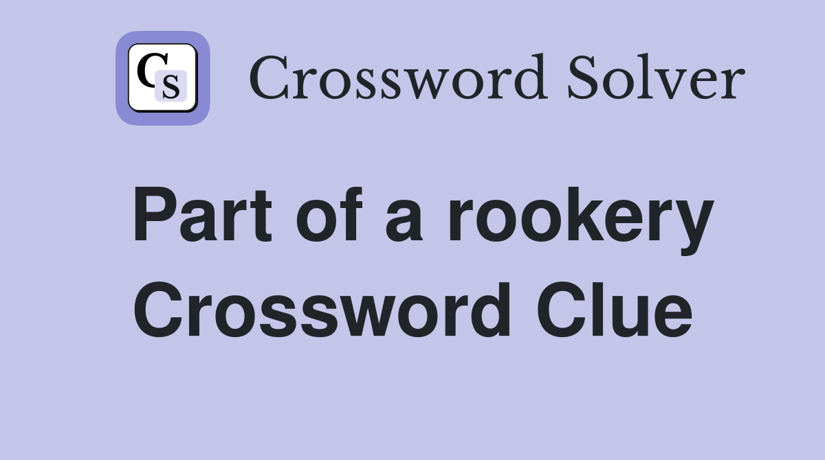Part of a rookery Crossword Clue