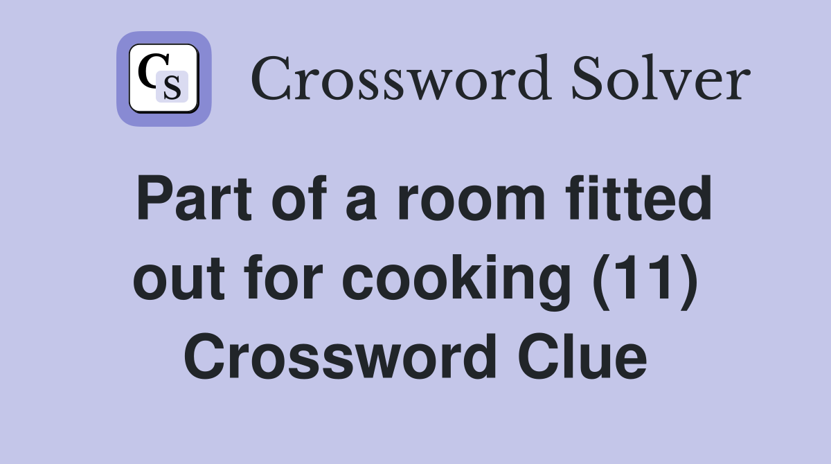 Part of a room fitted out for cooking (11) Crossword Clue