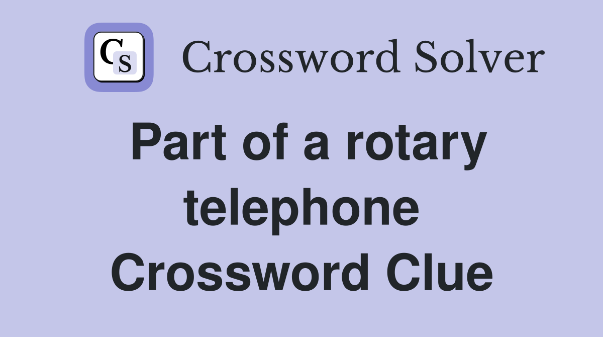 Part of a rotary telephone Crossword Clue