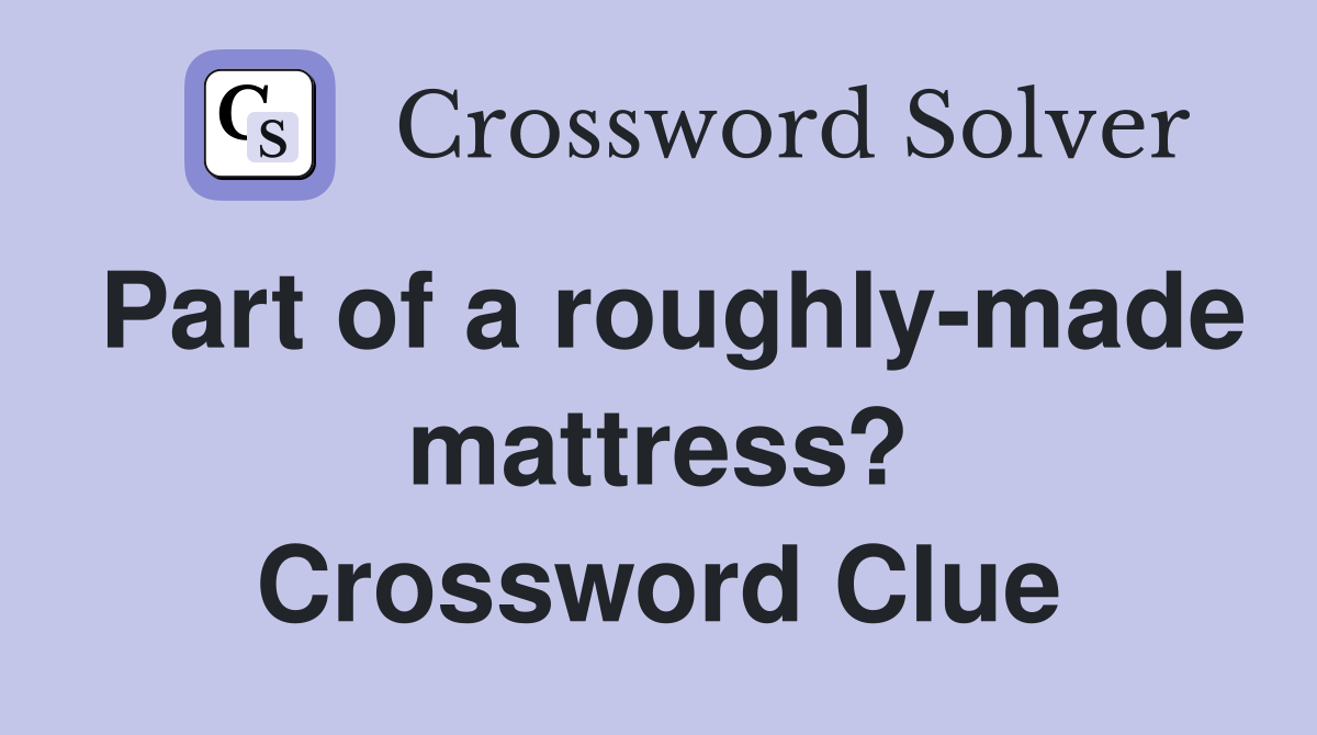 Part of a roughly-made mattress? Crossword Clue