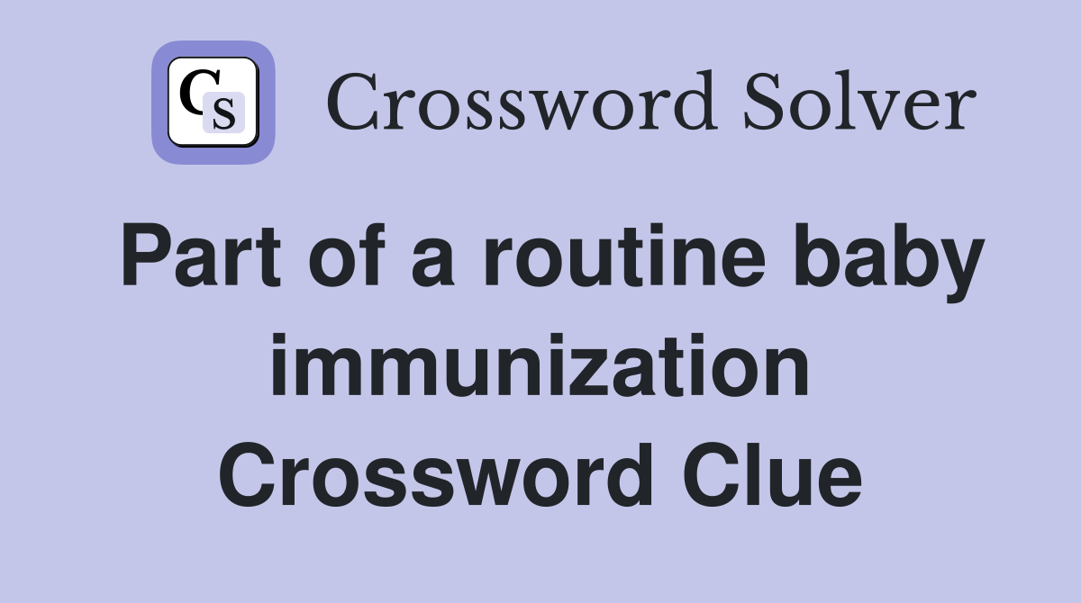 Part of a routine baby immunization Crossword Clue