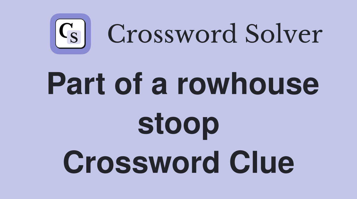 Part of a rowhouse stoop Crossword Clue