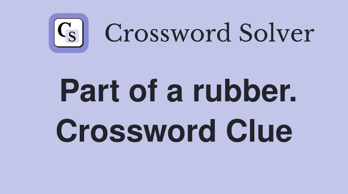 Part of a rubber. Crossword Clue
