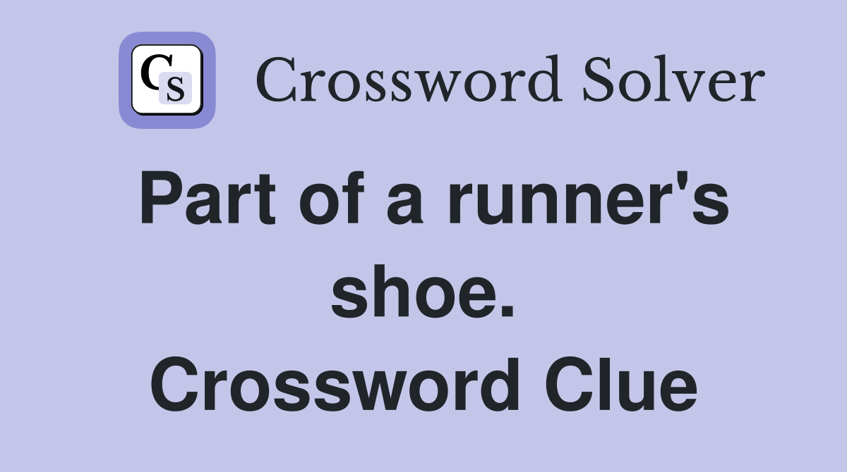 Part of a runner's shoe. Crossword Clue
