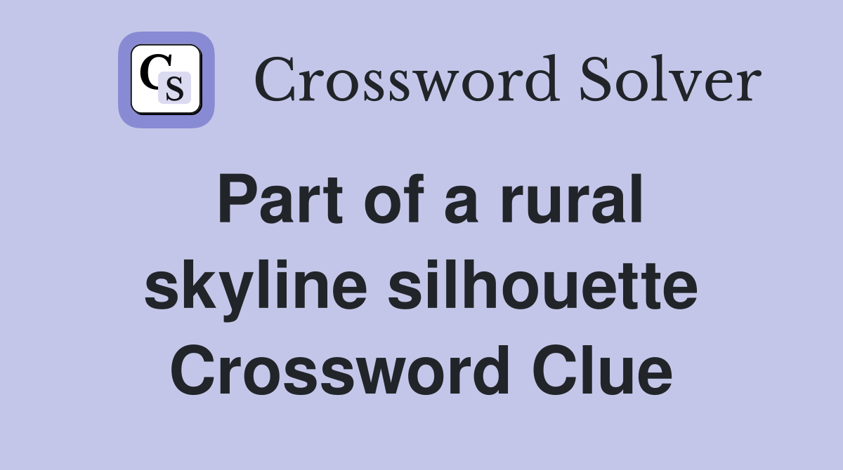 Part of a rural skyline silhouette Crossword Clue