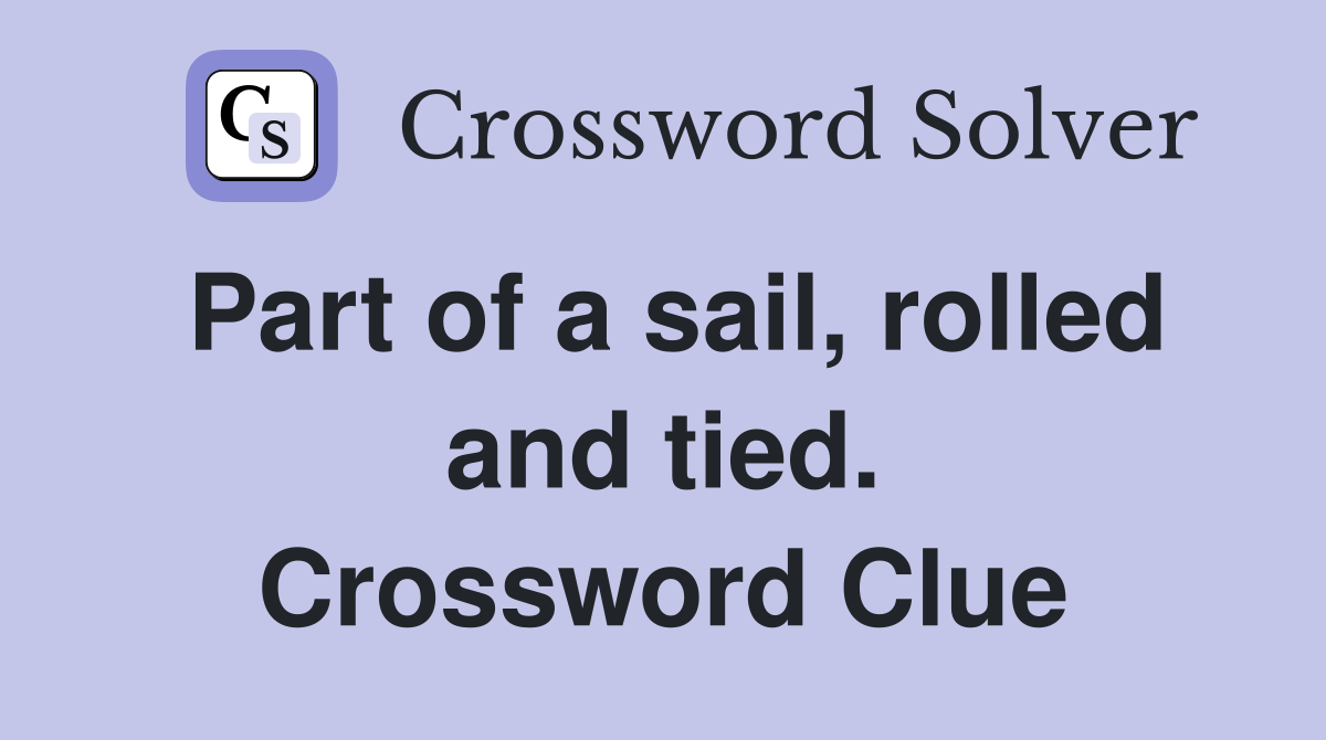 Part of a sail, rolled and tied. Crossword Clue