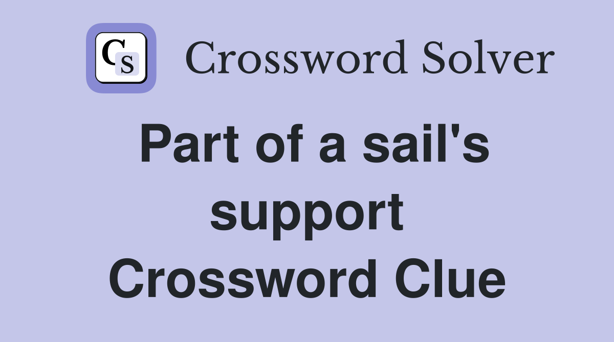 Part of a sail's support Crossword Clue