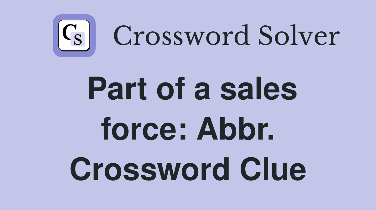 Part of a sales force: Abbr. Crossword Clue