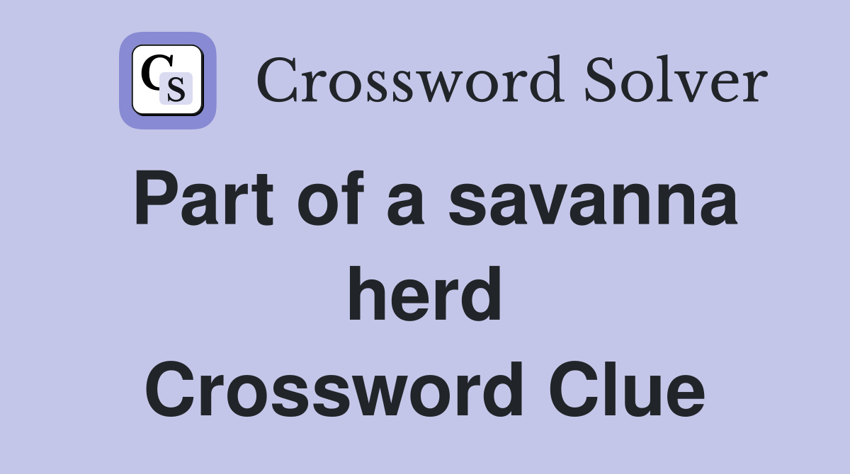 Part of a savanna herd Crossword Clue