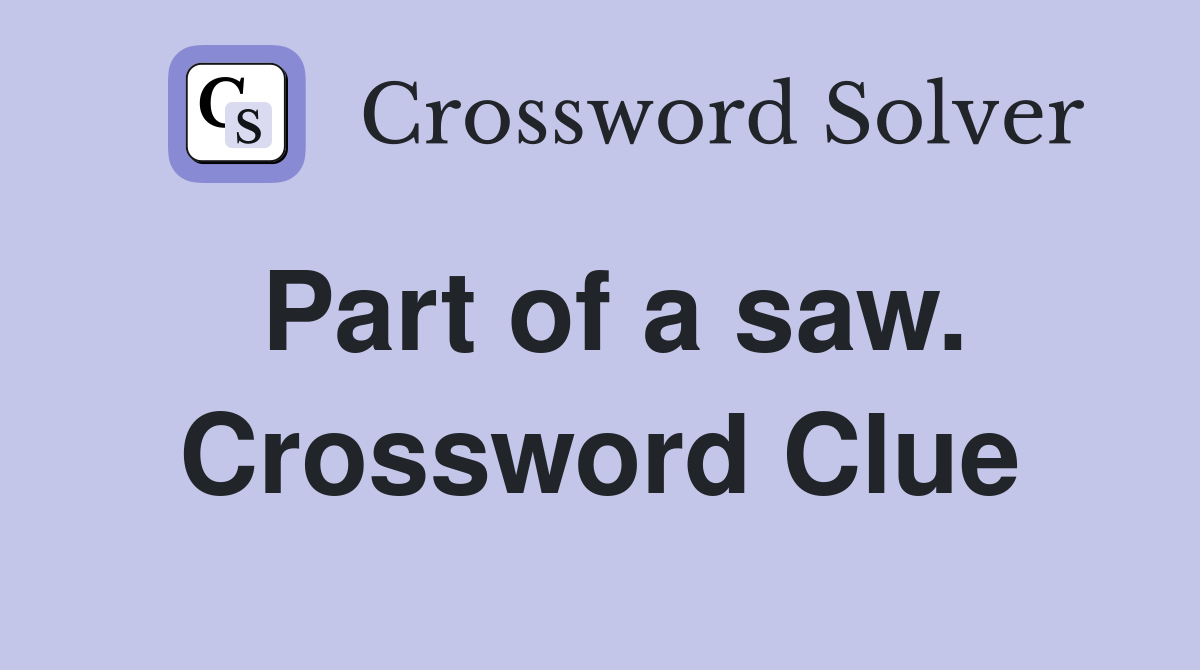 Part of a saw. Crossword Clue