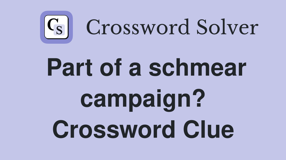 Part of a schmear campaign? Crossword Clue