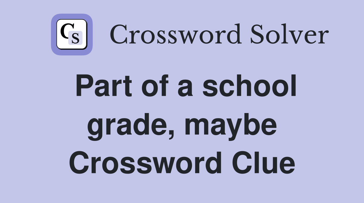 Part of a school grade, maybe Crossword Clue