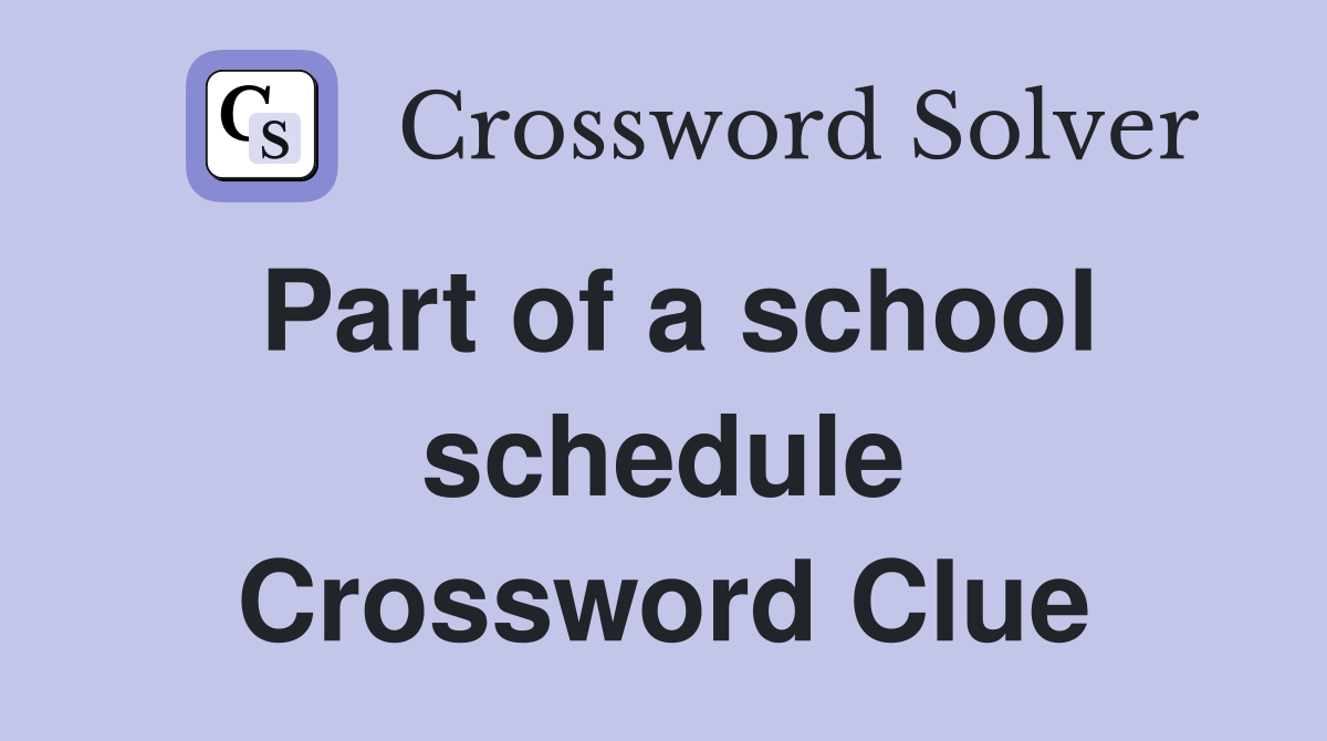 Part of a school schedule Crossword Clue