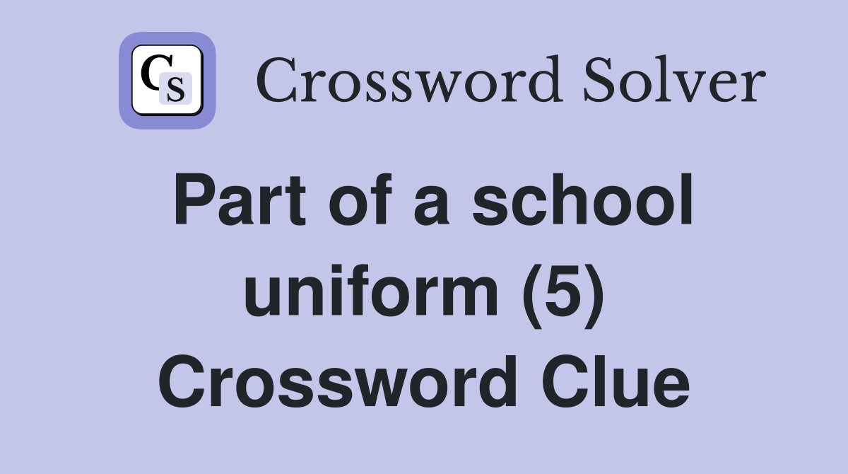 Part of a school uniform (5) Crossword Clue
