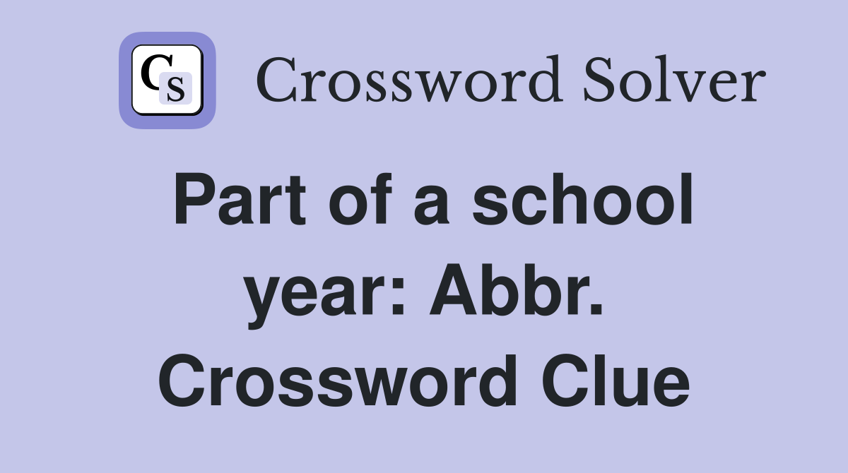 Part of a school year: Abbr. Crossword Clue