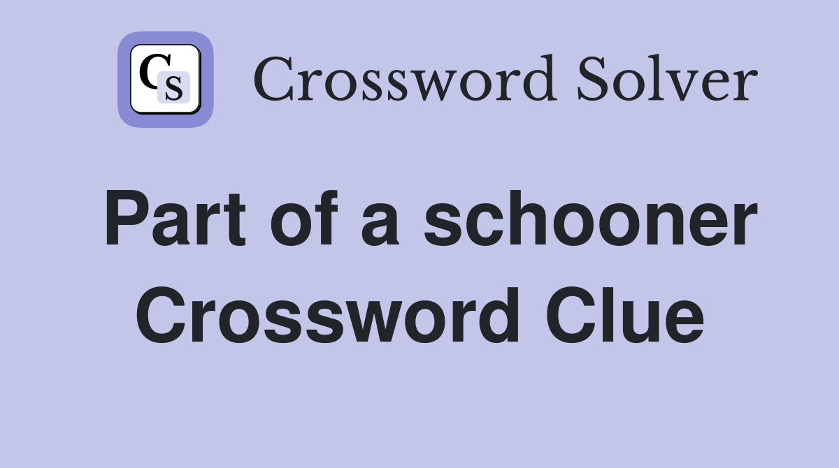 Part of a schooner Crossword Clue