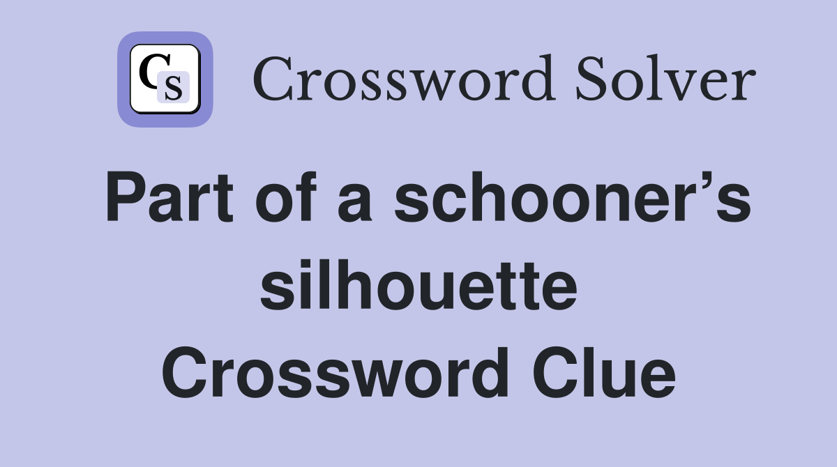 Part of a schooner’s silhouette Crossword Clue