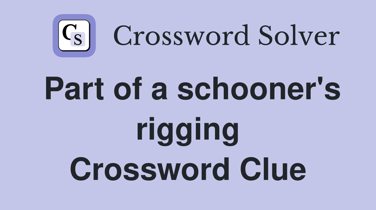 Part of a schooner's rigging Crossword Clue
