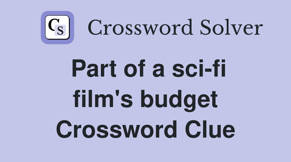 Part of a sci-fi film's budget Crossword Clue