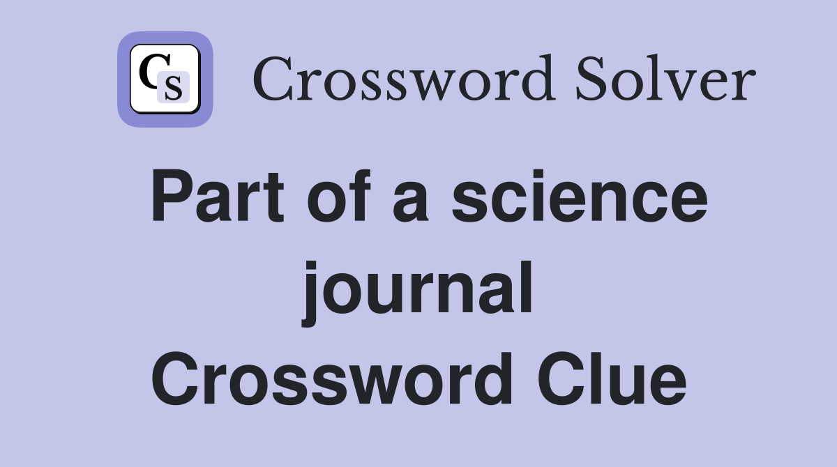 Part of a science journal Crossword Clue