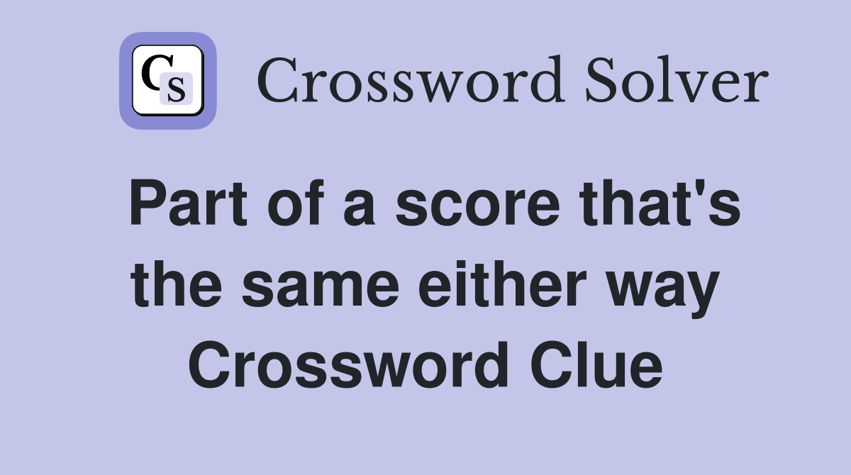Part of a score that's the same either way Crossword Clue