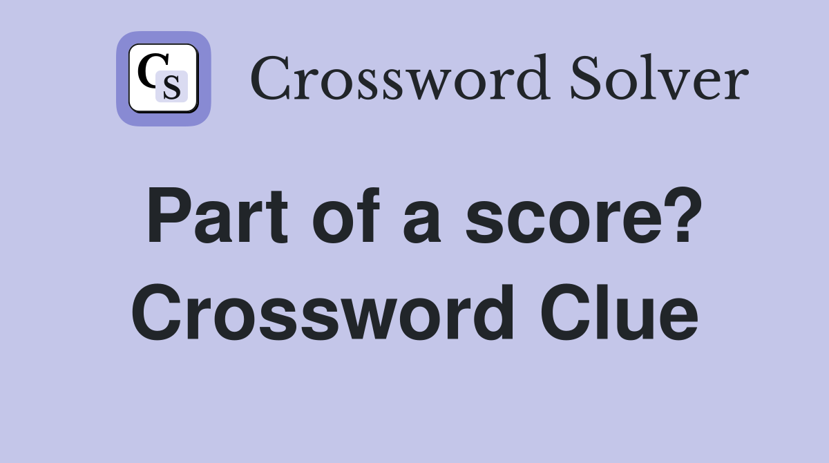 Part of a score? Crossword Clue