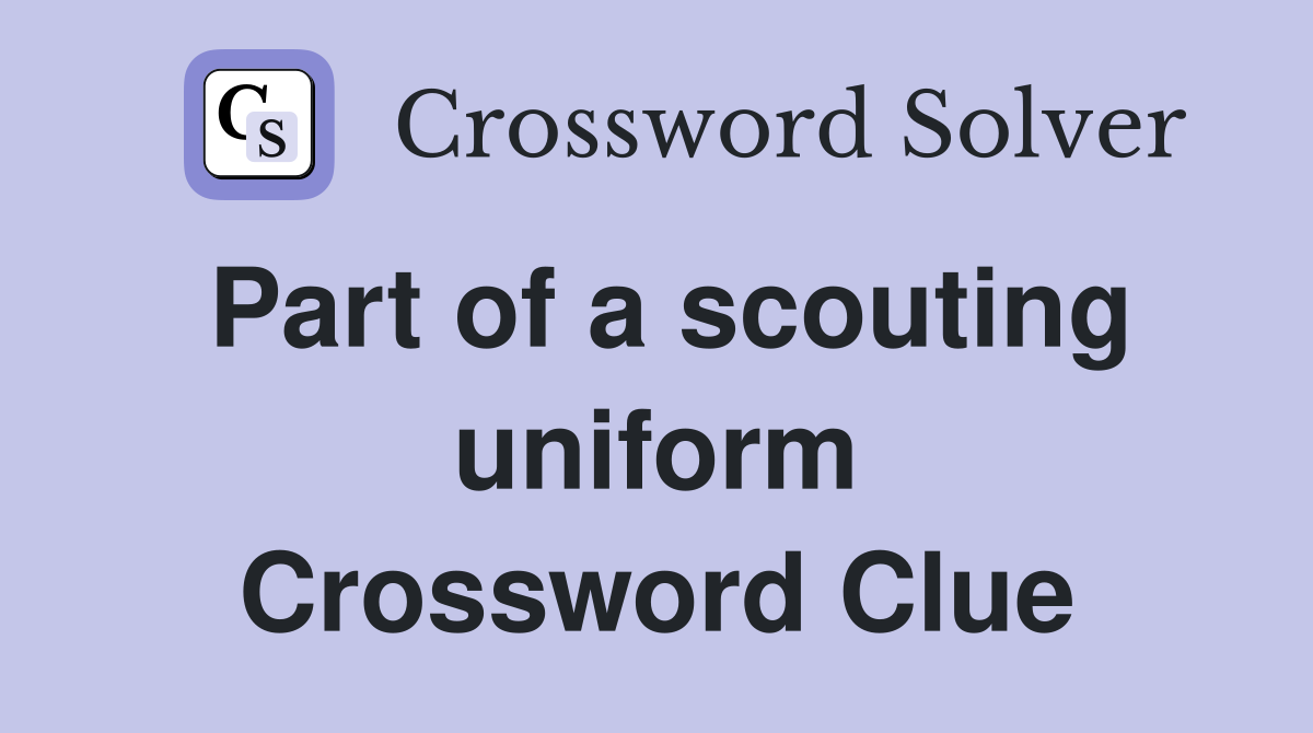 Part of a scouting uniform Crossword Clue