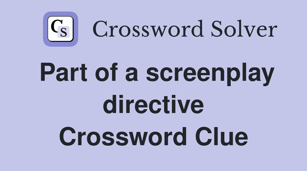 Part of a screenplay directive Crossword Clue