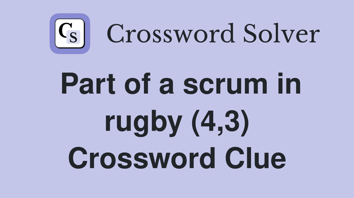 Part of a scrum in rugby (4,3) Crossword Clue