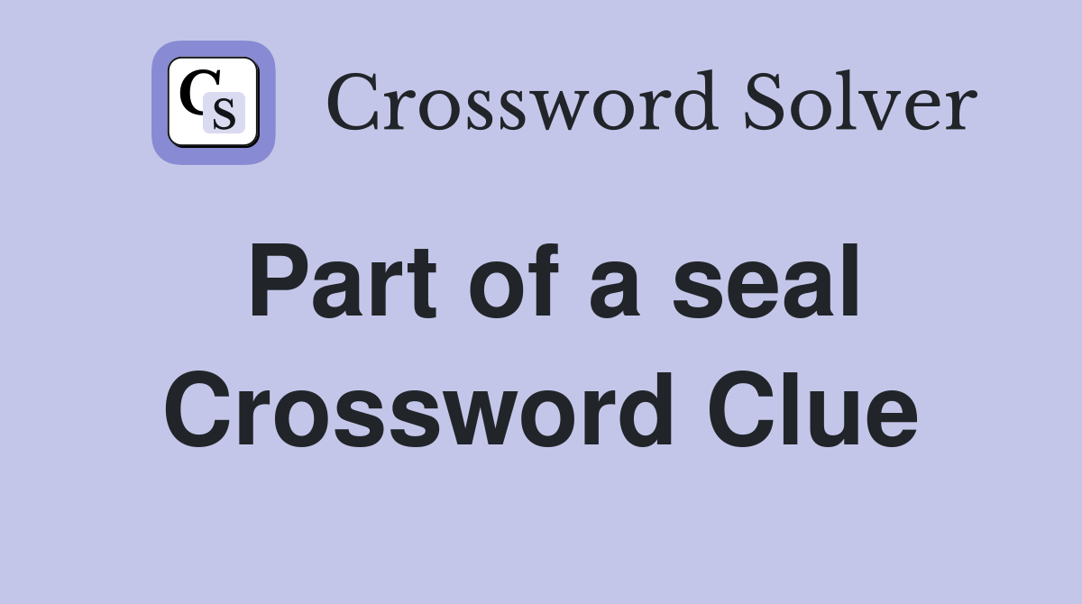 Part of a seal Crossword Clue