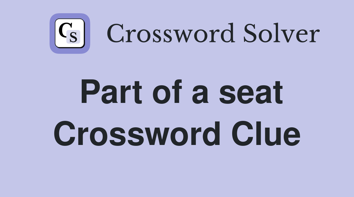 Part of a seat Crossword Clue