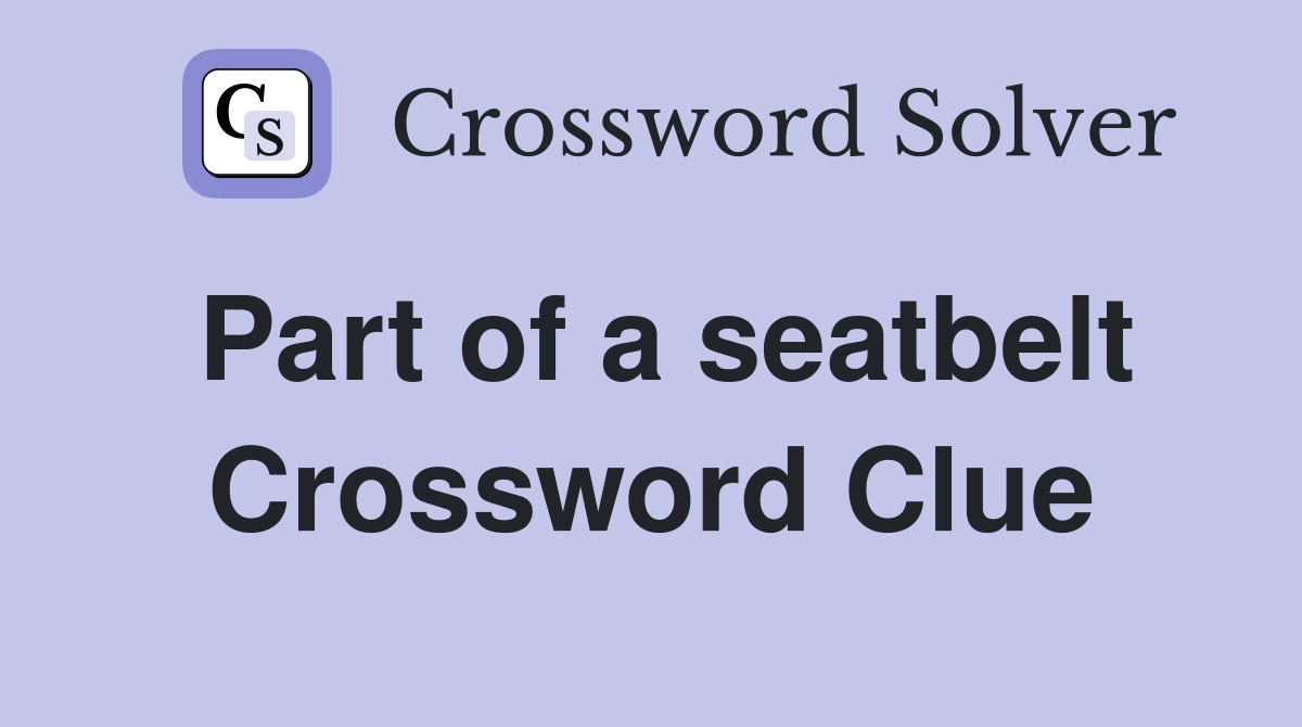 Part of a seatbelt Crossword Clue