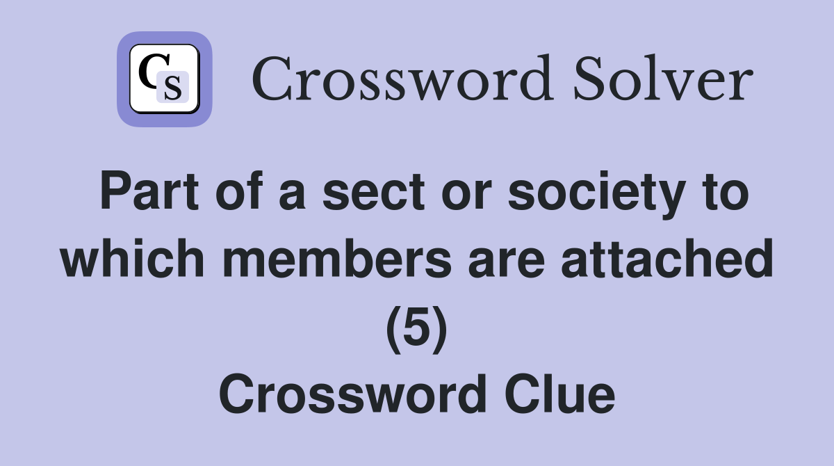 Part of a sect or society to which members are attached (5) Crossword Clue