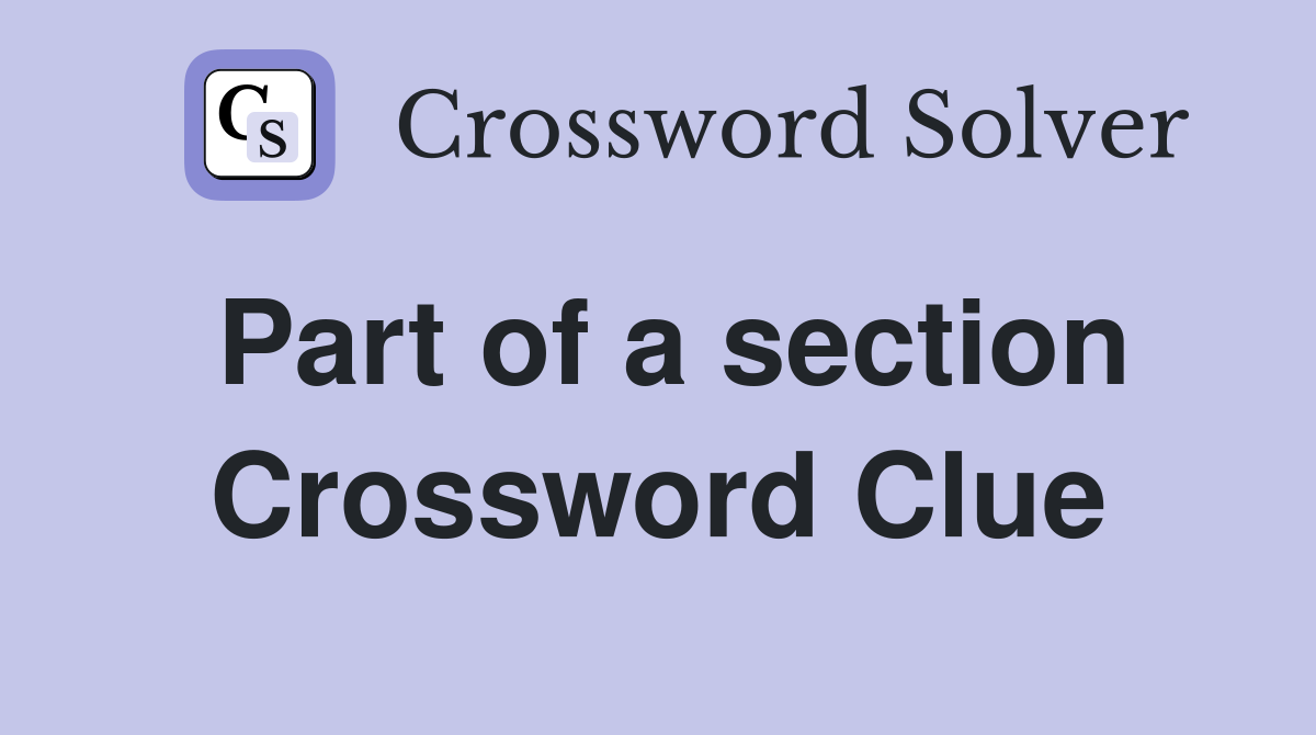 Part of a section Crossword Clue