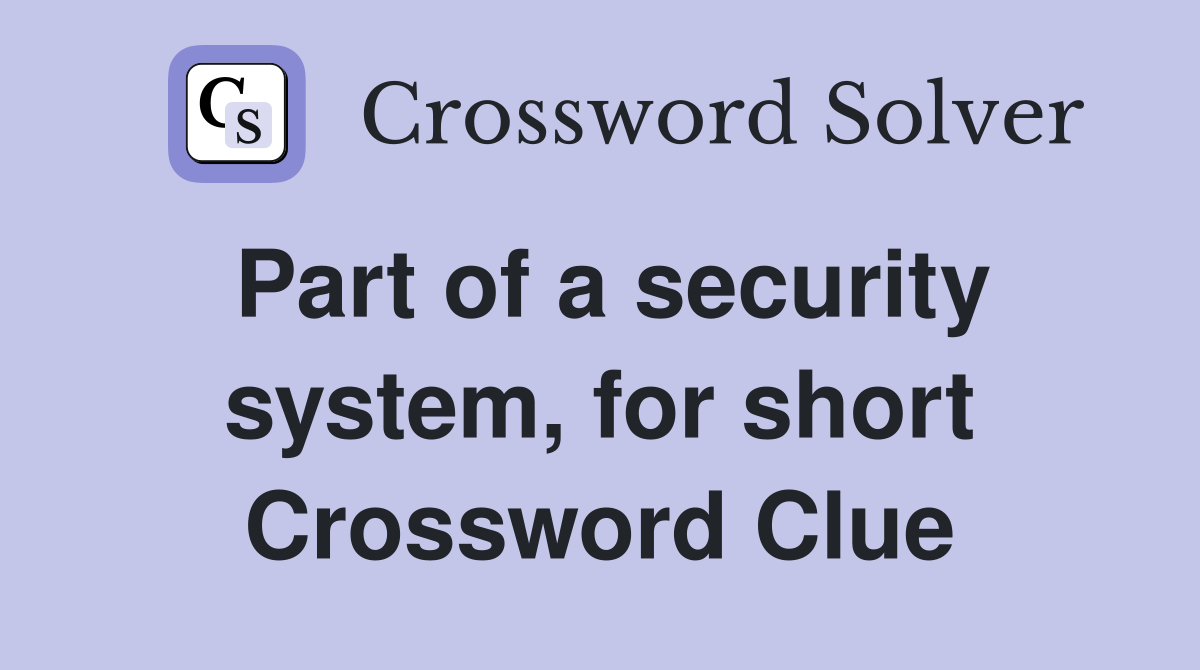 Part of a security system, for short Crossword Clue