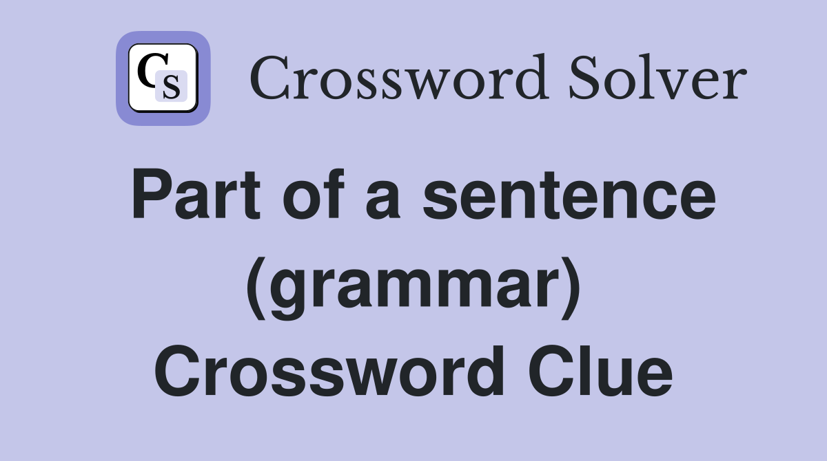 Part of a sentence (grammar) Crossword Clue