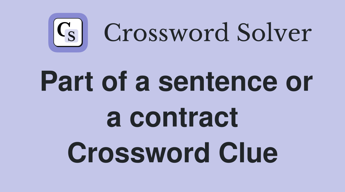 Part of a sentence or a contract Crossword Clue