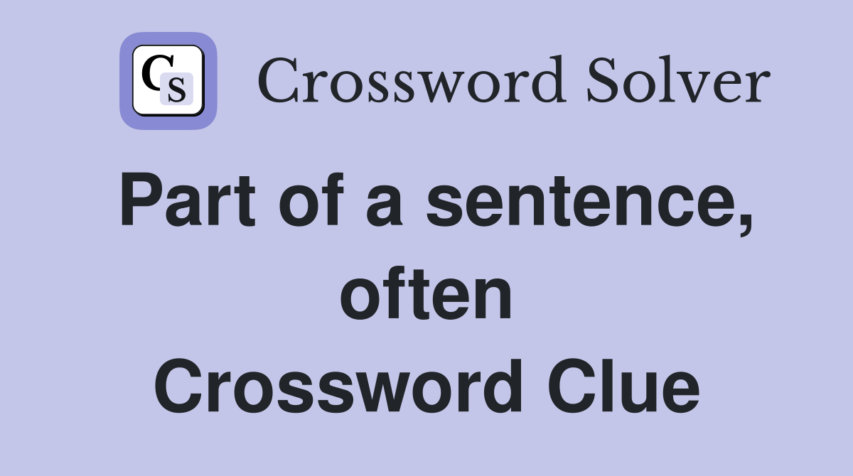 Part of a sentence, often Crossword Clue