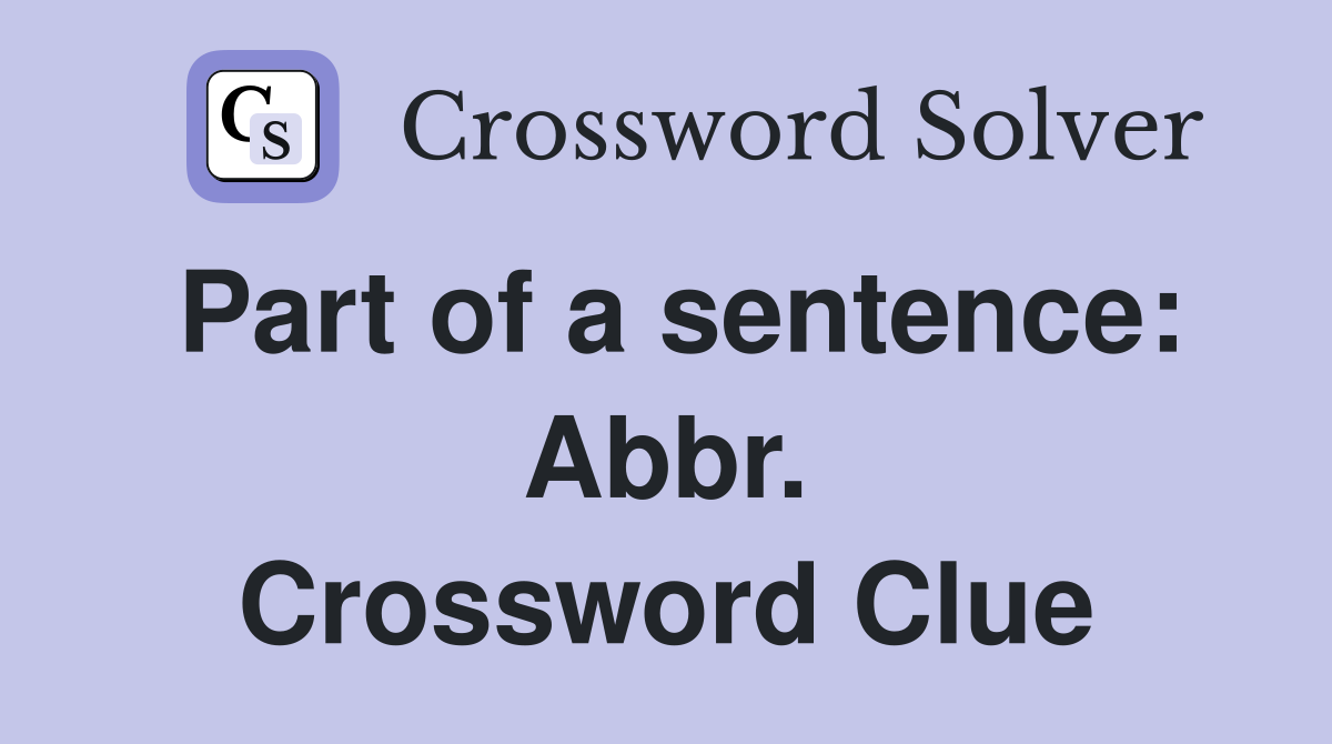 Part of a sentence: Abbr. Crossword Clue