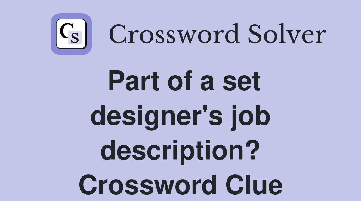 Part of a set designer's job description? Crossword Clue