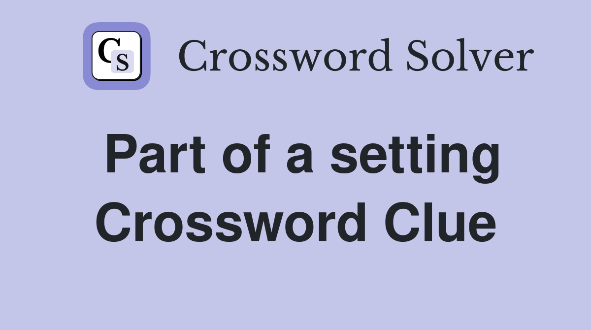 Part of a setting Crossword Clue