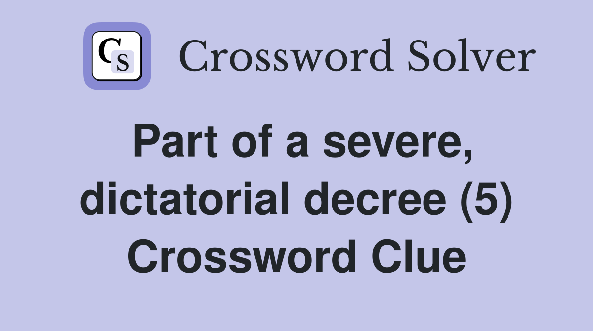Part of a severe, dictatorial decree (5) Crossword Clue