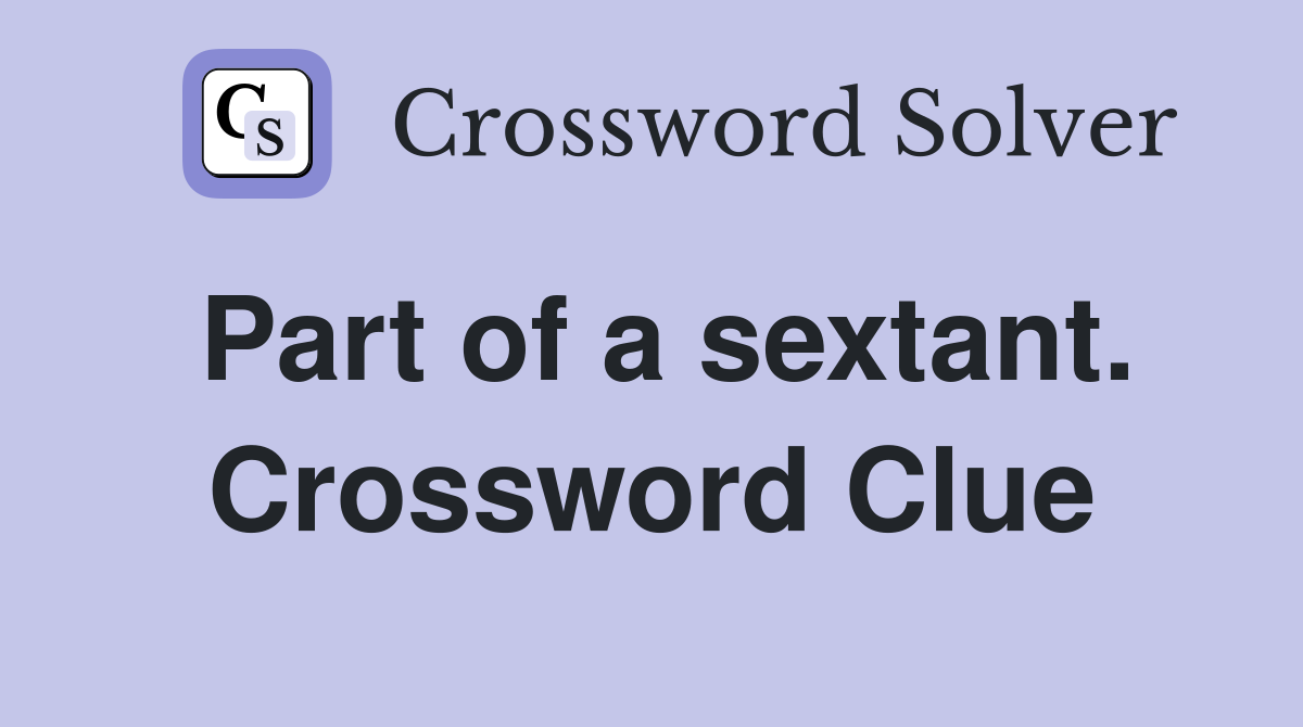 Part of a sextant. Crossword Clue