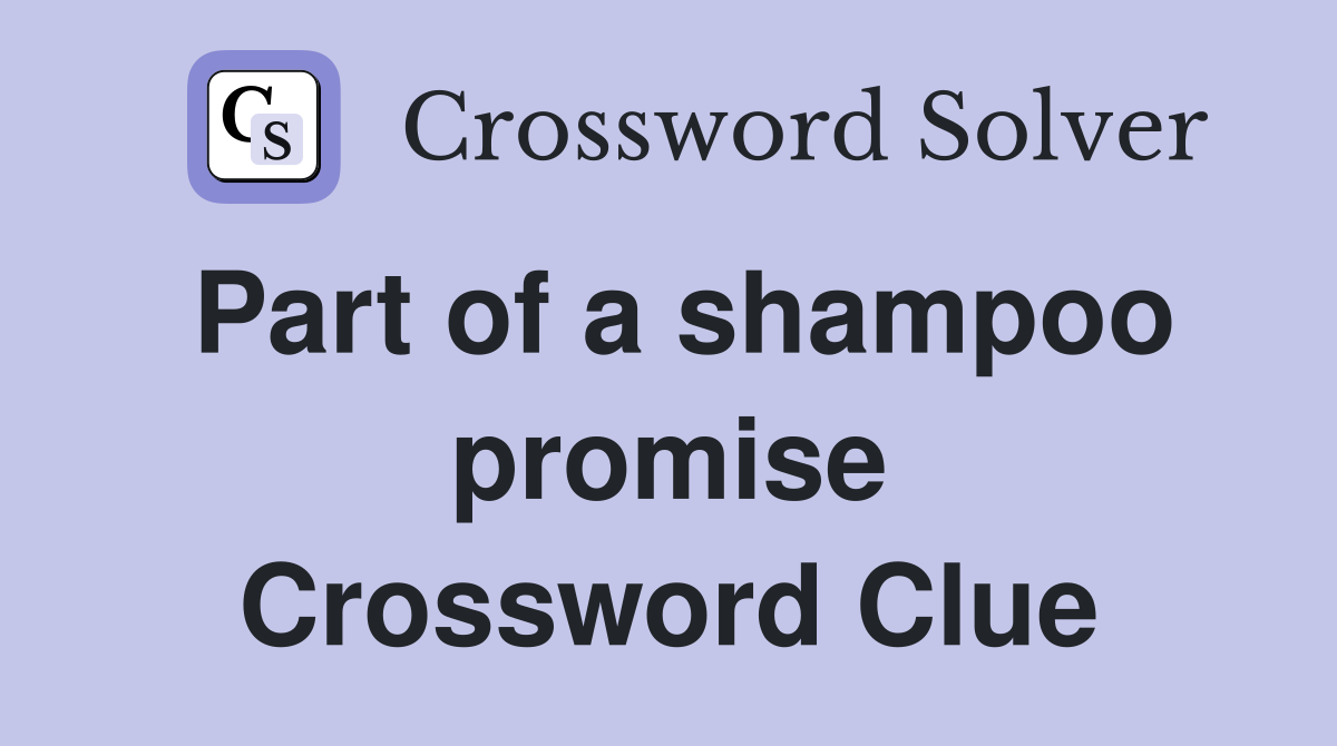 Part of a shampoo promise Crossword Clue