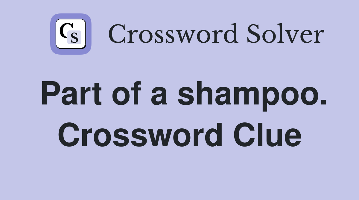 Part of a shampoo. Crossword Clue