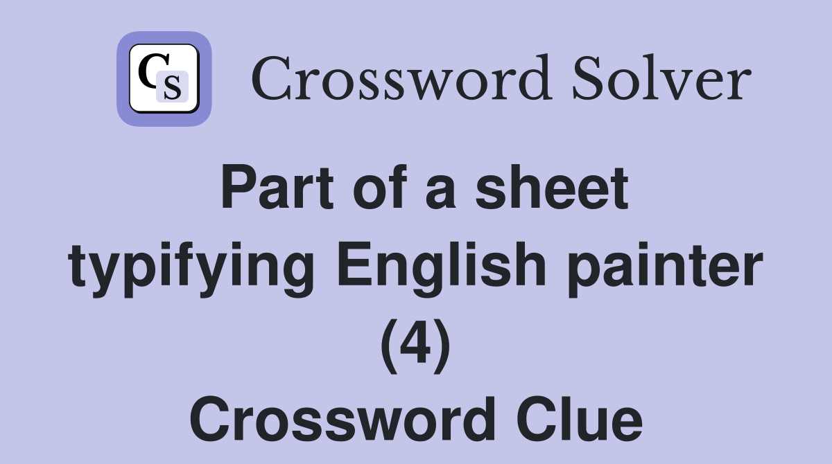 Part of a sheet typifying English painter (4) Crossword Clue