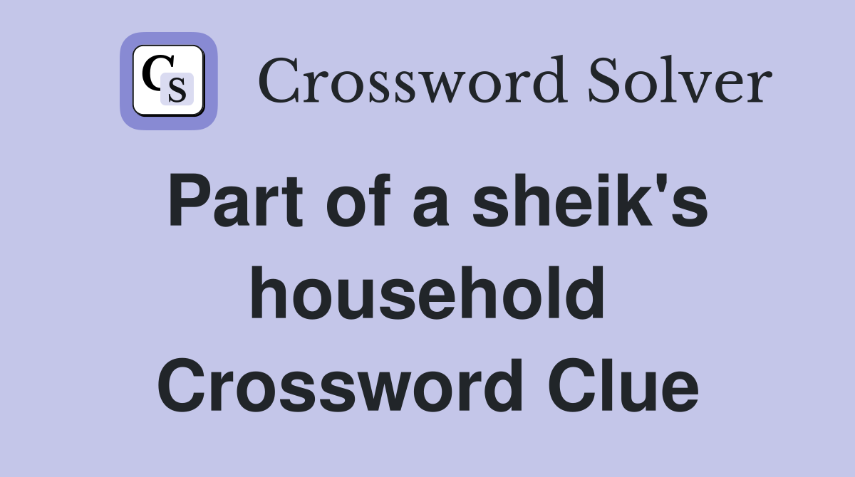 Part of a sheik's household Crossword Clue