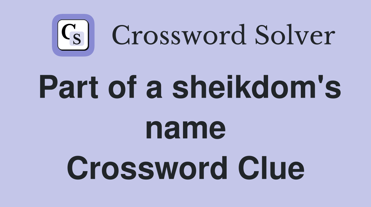 Part of a sheikdom's name Crossword Clue