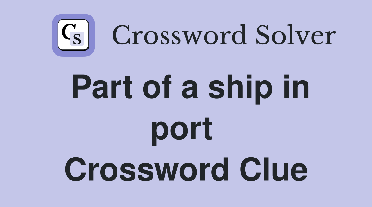 Part of a ship in port  Crossword Clue