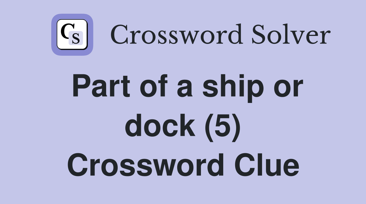 Part of a ship or dock (5) Crossword Clue